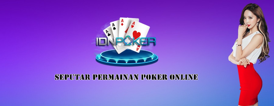 Seputar Permainan Poker Online